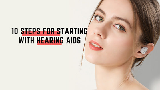 10 Steps for Starting with Hearing Aids