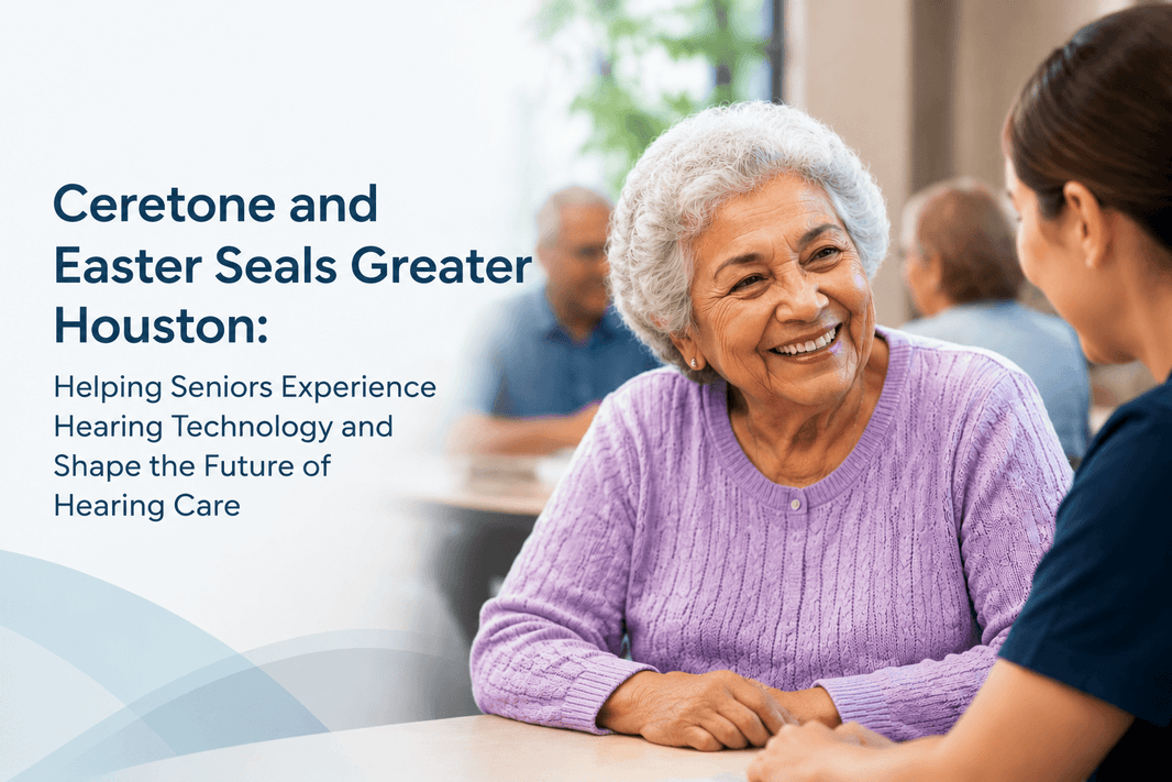 Ceretone and Easter Seals Greater Houston: Helping Seniors Experience Hearing Technology and Shape the Future of Hearing Care